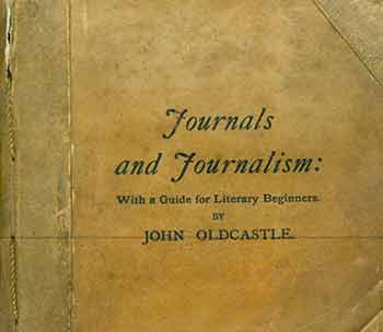 Item #18-1512 Journals and Journalism:: With A Guide for Literary Beginners. Second edition. John Oldcastle.