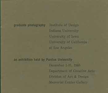 Item #18-1537 Graduate Photography: Institute of Design, Indiana University, University of Iowa, University of California at Los Angeles. An exhibition held by Purdue University. December 1 - 31, 1966. Department of Creative Arts. Division of Art & Design. Memorial Center Gallery. Henry Holmes Smith.