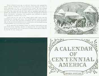 Item #18-1565 A calendar of centennial America. Season’s Greetings. Frederick G. Ruffner Jr.