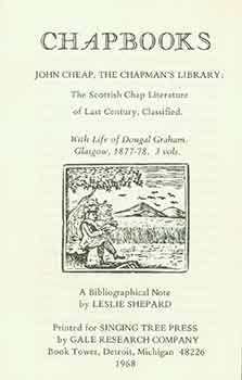 Item #18-1567 Chapbooks. John Cheap, The Chapman’s Library” The Scottish Chap Literature of...