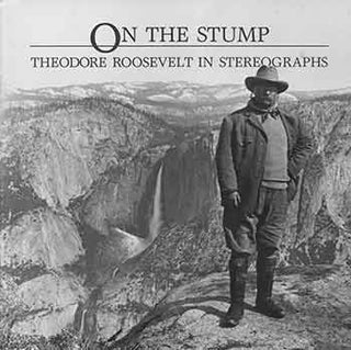 Item #18-1604 On the Stump: Theodore Roosevelt in Stereographs. CMP Bulletin, Vol. 7, No. 1....