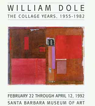 Item #18-1697 William Dole. The Collage Years, 1955 - 1982. First edition. William Dole, Paul C....