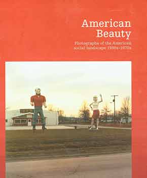 Item #18-1705 American Beauty: Photographs of the American Social Landscape, 1930s - 1970s....