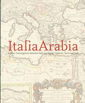 Item #18-1806 Italia Arabia: Artistic Convergences Between Italy and Egypt, Lebanon, Syria and...