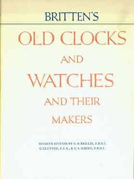 Item #18-1825 Britten's Old Clocks and Watches and Their Makers: A Historical and Descriptive...