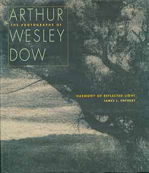 Item #18-1860 Harmony of Reflected Light: The Photographs of Arthur Wesley Dow. James Enyeart,...