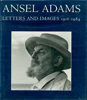 Item #18-1866 Ansel Adams : Letters and Images, 1916-1984. Mary Street Alinder, Andrea Gray...