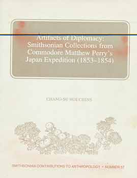 Item #18-1936 Artifacts Of Diplomacy: Smithsonian Collections from Commodore Matthew Perry's Japan Expedition (1853-1854). Chang-Su Houchins.