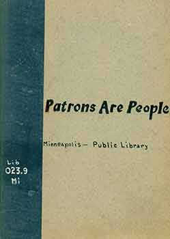 Item #18-2037 Patrons are people. How to be a model librarian. Prepared by a committee of the Minneapolis Public Library Staff. Illustrated by Sarah Leslie Wallace. Minneapolis Public Library Staff, Sarah Leslie Wallace, Illust.