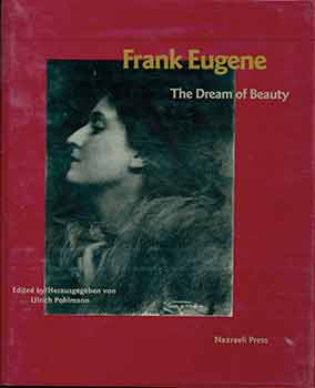 Item #18-2069 Frank Eugene: The Dream of Beauty. Frank Eugene, Ulrich Pohlmann, Axel Effner,...