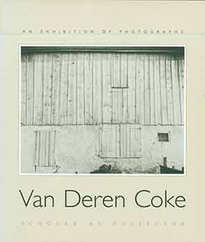 Item #18-2083 Van Deren Coke: Scholar As Collector (An Exhibition of Photographs, June 26 - September 16, 2001). Coke Van Deren, Kathleen Stewart, Howe.