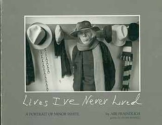Item #18-2153 Lives I've Never Lived: A Portrait of Minor White. Abe Frajndlich, Peter Bunnell,...