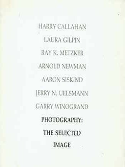 Item #18-2196 Photography: The Selected Image. James Baker, Gerald Lang: Harry Callahan, Laura...