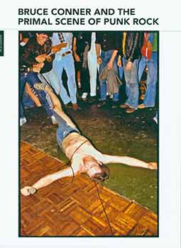 Item #18-2205 Bruce Conner and the Primal Scene of Punk Rock -- Exhibition catalog (March 30 -...