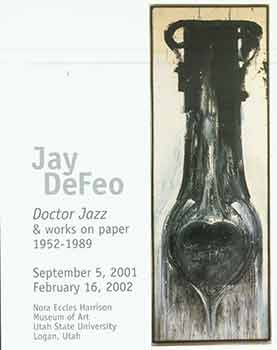 Item #18-2214 Jay DeFeo Doctor Jazz & Works on Paper 1952 - 1989. Exhibition pamphlet (Sept 5, 2001 - Feb 16, 2002). Jay DeFeo.