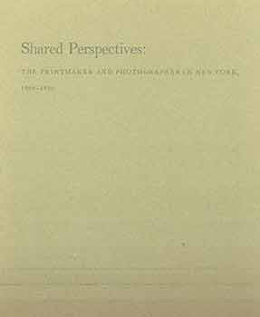 Item #18-2304 Shared Perspectives: The Printmaker and Photographer in New York, 1900-1950. Prints...