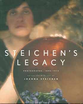 Item #18-2394 Steichen's Legacy: Photographs, 1895-1973. Edward Steichen, Joanna T. Steichen