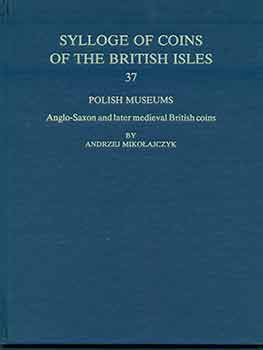 Item #18-2429 Sylloge of Coins of the British Isles 37 (Polish Musems). Anglo-Saxon and Later Medieval British Coins (Vol 37). Andrzej Mikolajczyk.