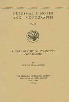 Item #18-2433 A Bibliography of Byzantine Coin Hoards: Numismatic Notes and Monographs, No 67....