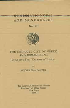 Item #18-2434 The Endicott gift of Greek and Roman coins including the "Catacombs" hoard. Numismatic Notes and Monographs, No 97. Sawyer McArthur Mosser.