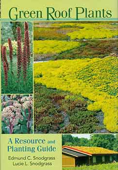 Item #18-2435 Green Roof Plants: A Resource and Planting Guide. Edmund C. Snodgrass, Lucie L....