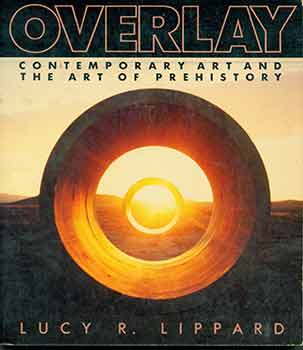 Item #18-2480 Overlay: Contemporary Art and the Art of Prehistory. Lucy R. Lippard