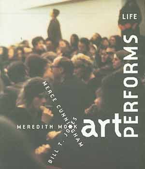 Merce Cunningham , Meredith Monk , Bill T. Jones - Art Performs Life