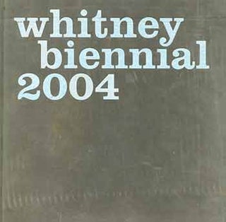 Item #18-2488 Whitney Biennial 2004. (Artist Projects Book). Chrissie Iles