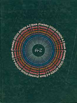 Item #18-2489 Doug Aitken, A-Z Book (fractals). (Exhibition at The Fabric Workshop and Museum, Philadelphia, September 20 - January 11, 2003 and Kunsthalle Zürich, June 15 - August 10, 2003). KuÌˆnstler Doug Aitken, Ellen Bethany Napier.