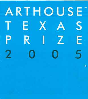 Item #18-2551 Arthouse Texas Prize 2005. Eileen Maxson, Robyn O'Neil, Robert Pruitt, Ludwig Schwarz, Farid Matuk.