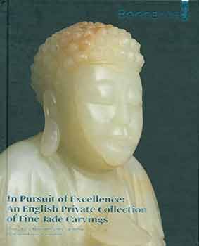 Item #18-2600 In Pursuit of Excellence: an English Private Collection of Fine Jade Carvings....