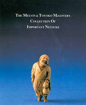 Item #18-2611 The Melvin & Toyoko McGovern Collection of Important Netsuke. July 6 - August 26, 1989. Lots 1 - 264. Honeychurch Antiques, Seattle.