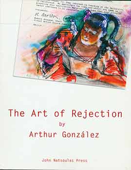 Item #18-2646 The Art of Rejection. Arthur González, Judith S. Schwartz, Michael Trask