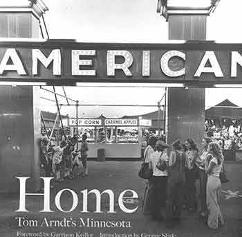 Item #18-2659 Home: Tom Arndt’s Minnesota. Signed by author. Tom Arndt, Garrison Keillor, George Slade, foreword, intro.