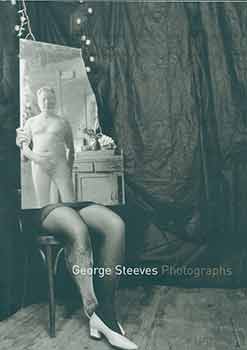 Item #18-2674 George Steeves : Photographs (Exhibition catalog February 28 - April 8 2007)....