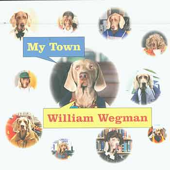 Item #18-2679 My Town. William Wegman.