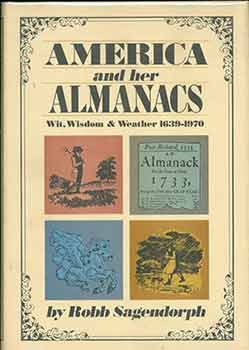 Item #18-2682 America and Her Almanacs, Wit, Wisdom & Weather, 1639 - 1970. Robb Sagendorph
