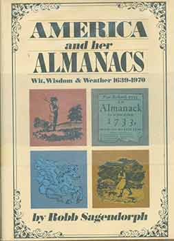 Item #18-2683 America and Her Almanacs, Wit, Wisdom & Weather, 1639 - 1970. Robb Sagendorph