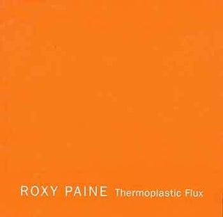 Item #18-2690 Roxy Paine: Thermoplastic Flux. (Catalog of an exhibition held at the Paul Kasmin...