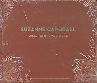 Item #18-2737 Suzanne Caporael: What Follows Here. (Exhibition Catalog: March 23 - April 22,...
