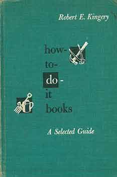 Robert Ernest Kingery - How-to-Do-It Books, a Selected Guide