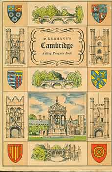 Item #18-2764 Ackermann's Cambridge; A History of The University of Cambridge, Its Colleges,...