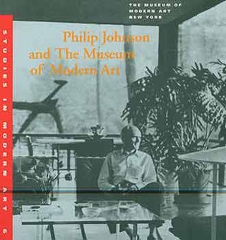 Item #18-2788 Philip Johnson and the Museum of Modern Art. Studies in Modern Art 6. Kirk...