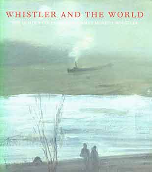 Item #18-2809 Whistler and the World: The Lunder Collection of James McNeill Whistler. Magdalen...