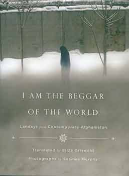 Item #18-2862 I am the Beggar of the World: Landays From Contemporary Afghanistan. Eliza Griswold, Seamus Murphy, Photo.