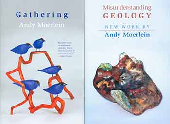 Item #18-2877 Misunderstanding Geology: New Work by Andy Moerlein; Gathering: Andy Moerlein. Set of 2 catalogs. Andy Moerlein.