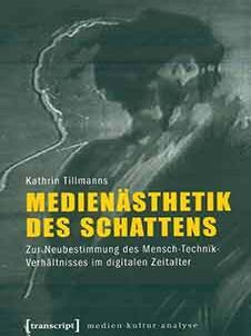 Item #18-2908 Medienästhetik des Schattens: Zur Neubestimmung des Mensch-Technik-Verhältnisses...