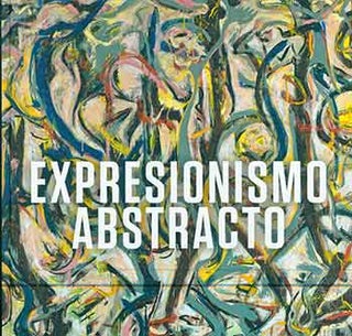 Item #18-2915 Expresionismo Abstracto. Spanish language edition. David Anfam, Royal Academy of...