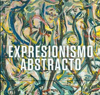 Item #18-2915 Expresionismo Abstracto. Spanish language edition. David Anfam, Royal Academy of Arts, Guggenheim Museum, London, Bilbao.