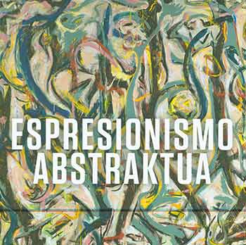 Anfam, David (ed.); Devaney, Edith (ed.); Royal Academy of Arts (London); Guggenheim Museum (Bilbao); Agirrekein, Lucia (trans.) - Expresionismo Abstraktua (Basque Language Edition)